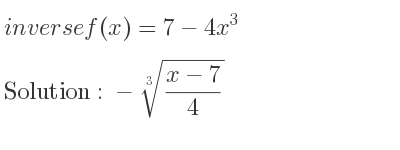 The inverse of f(x)=7-4x^3 is -\sqrt[3]{(x-7)/4}